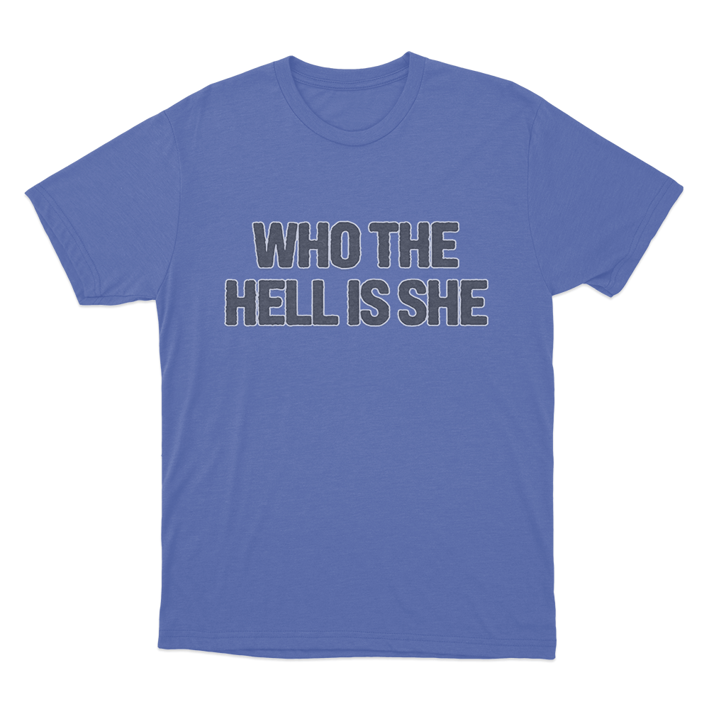 Who The Hell Is She T Shirt Blue Who The Hell Is She T Shirt Blue
