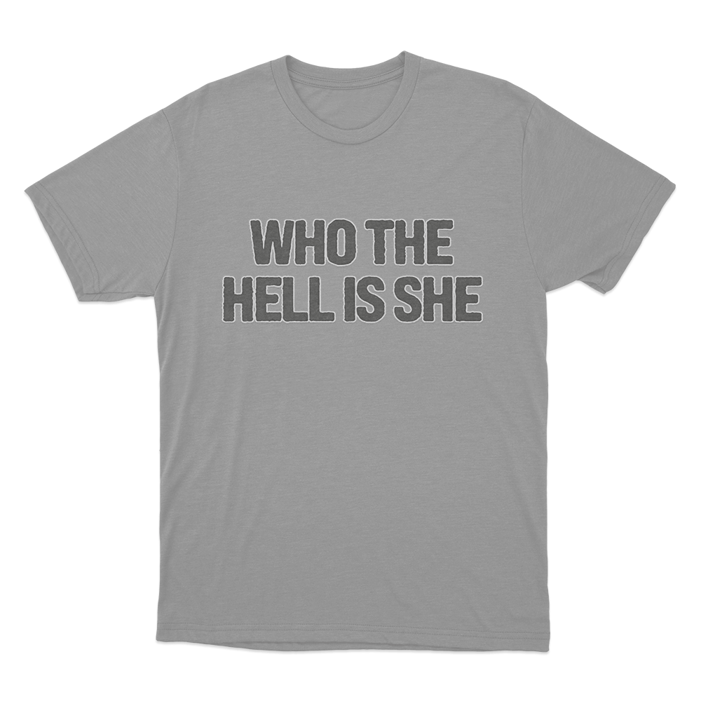 Who The Hell Is She T Shirt Grey Who The Hell Is She T Shirt Grey