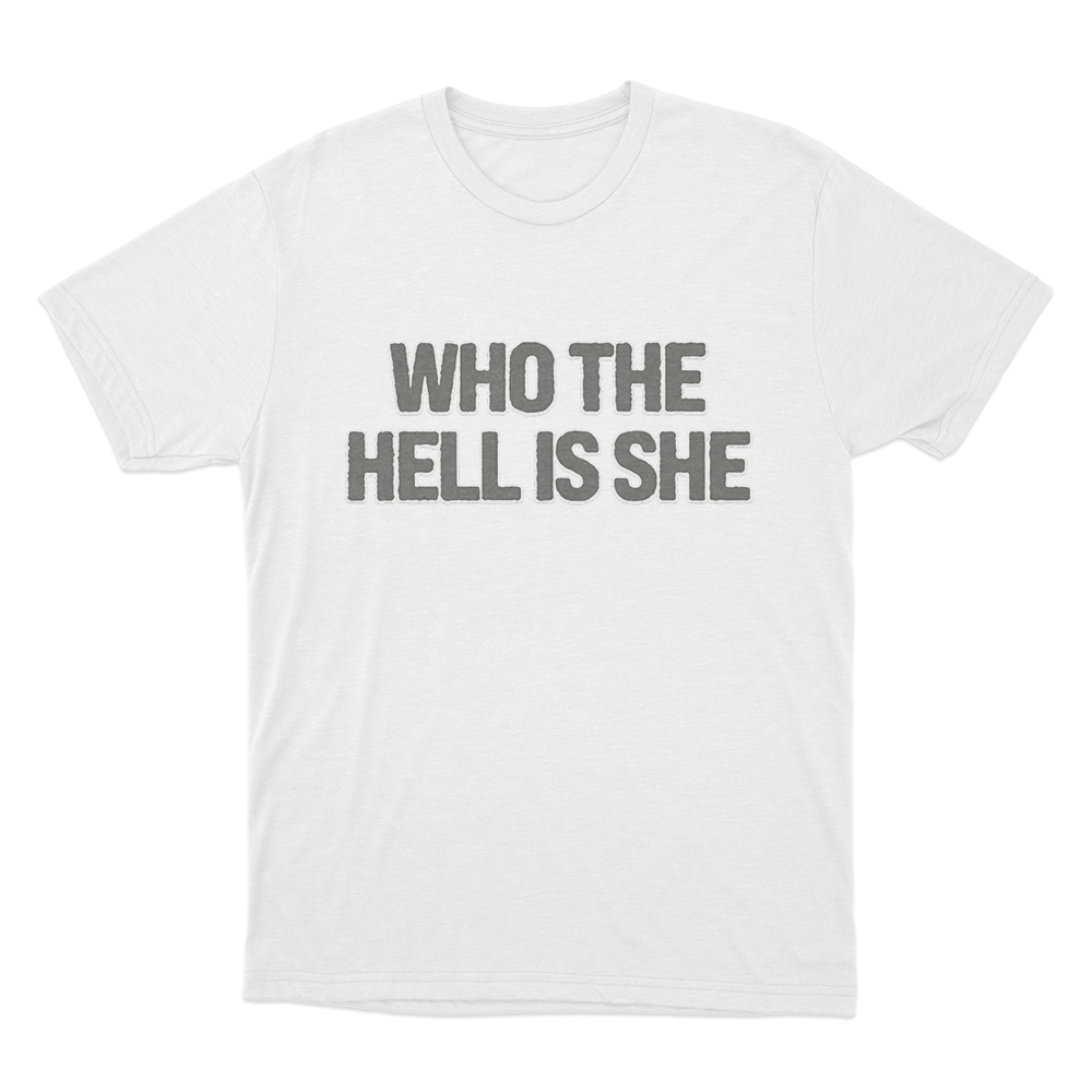 Who The Hell Is She T Shirt White Who The Hell Is She T Shirt White